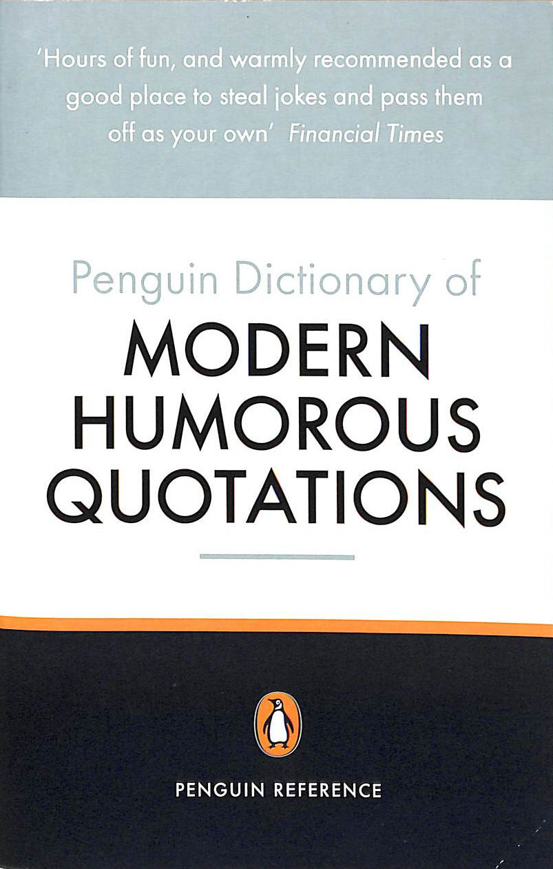 The Penguin Dictionary of Modern Humorous Quotations