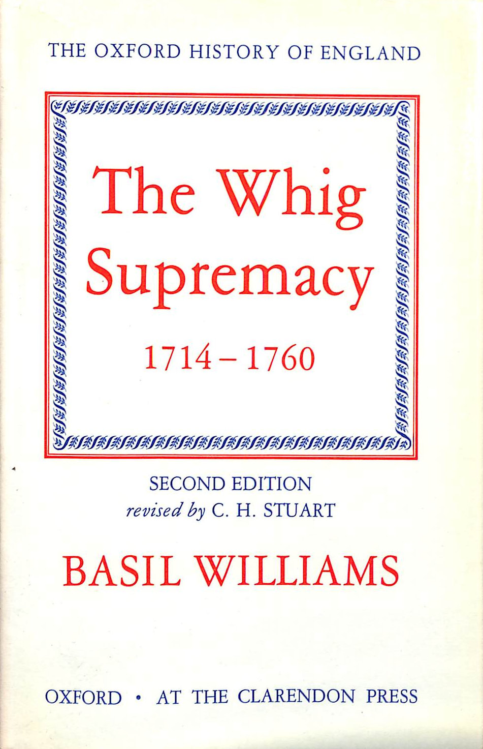 The Whig Supremacy 1714-1760 (Oxford History of England): 11