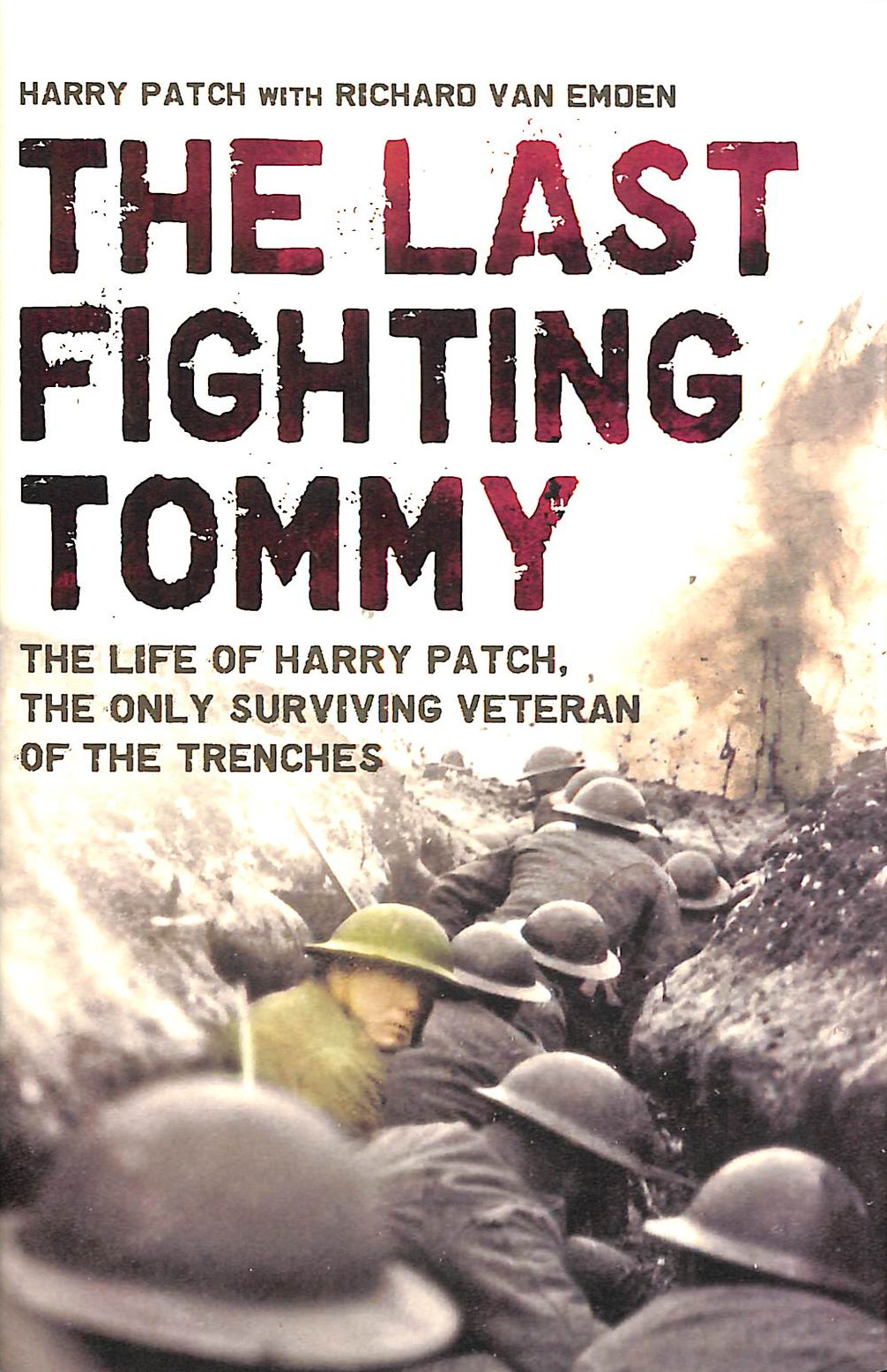 The Last Fighting Tommy: The Life of Harry Patch, the Only Surviving Veteran of the Trenches