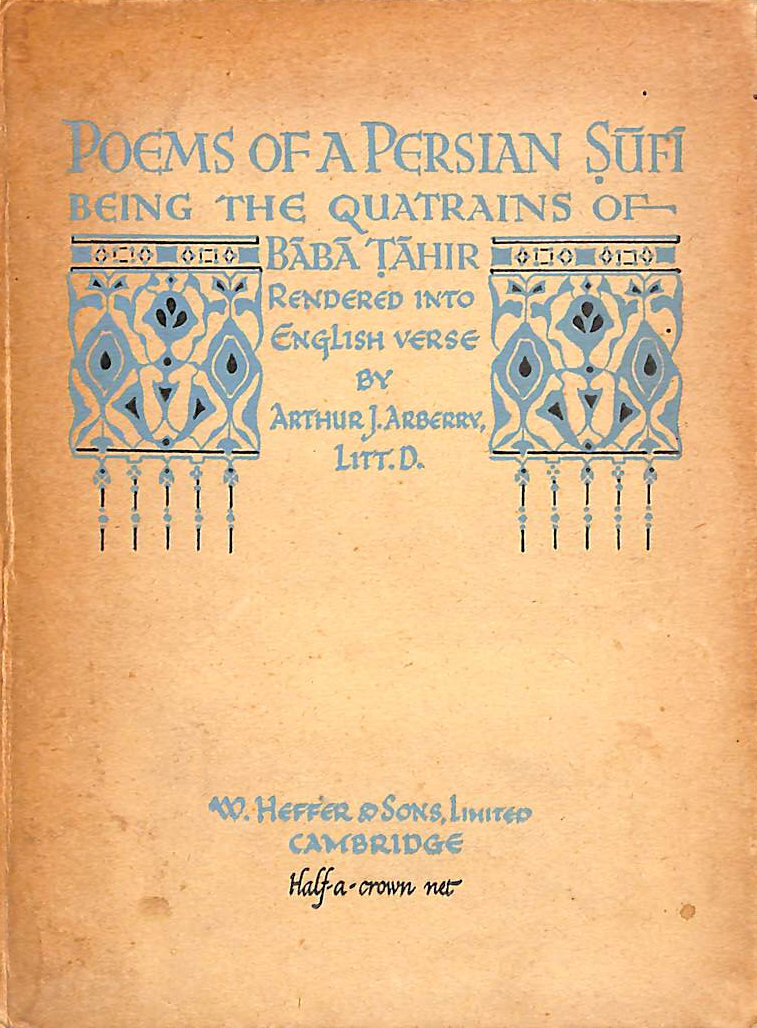 Poems of a Persian Sufi: Being the Quatrains of Baba Tahir Rendered into English Verse by Arthur J. Arberry