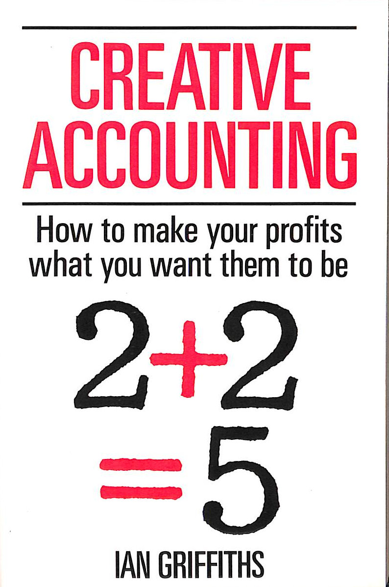 Creative Accounting: How to Make Your Profits What You Want Them to be