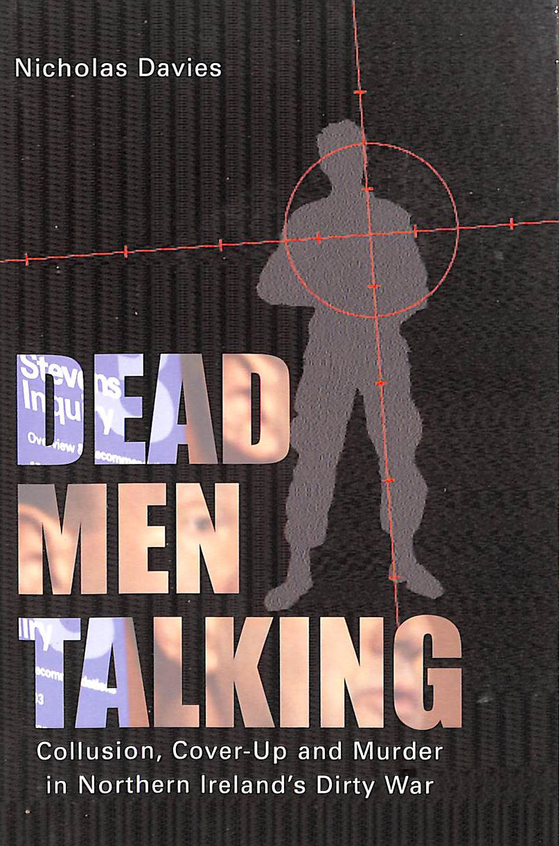 Dead Men Talking: Collusion, Cover-Up and Murder in Northern Ireland's Dirty War