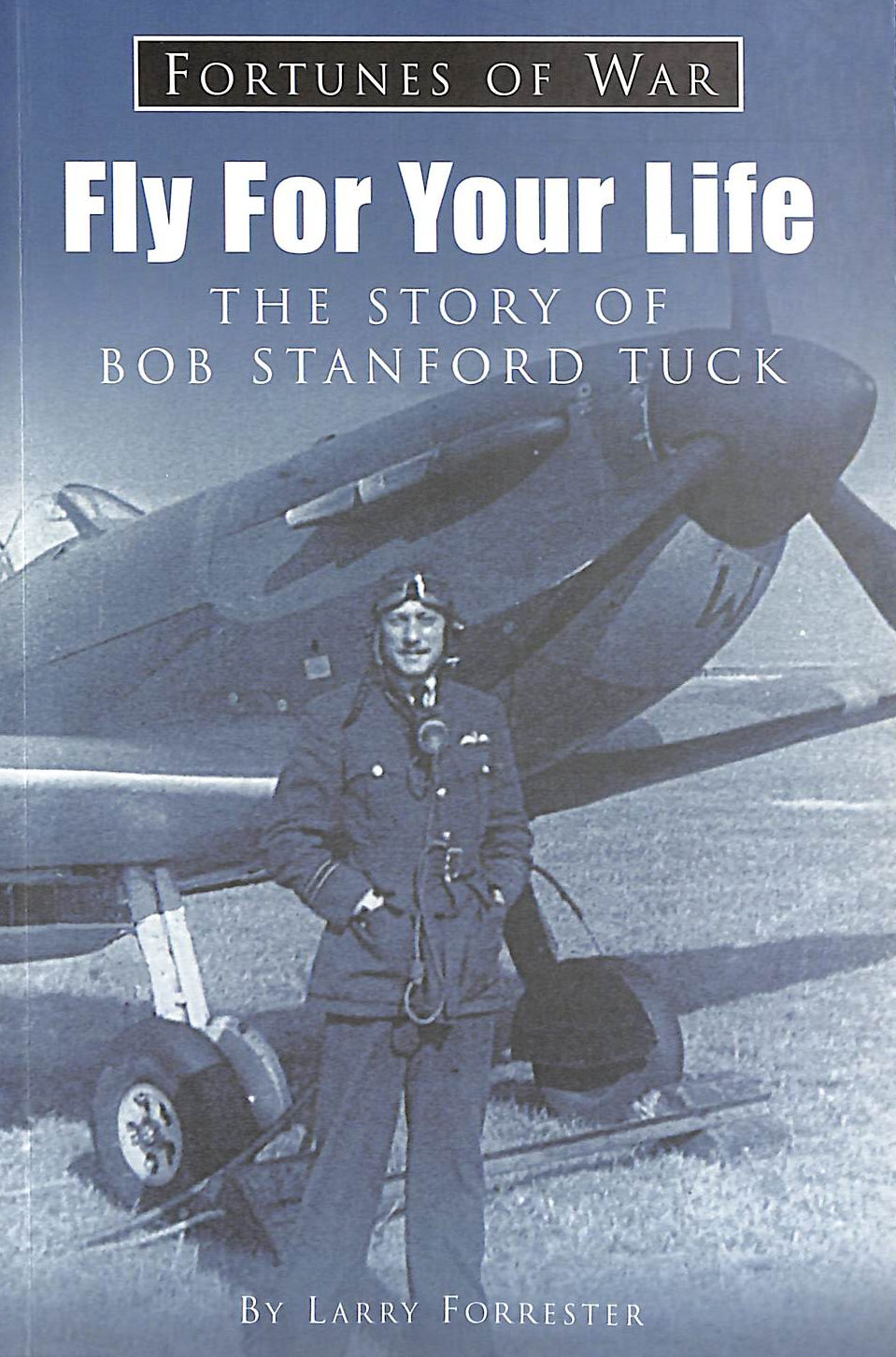 Fly for Your Life: The Story of R.R. Stanford Tuck, DSO, DFC
