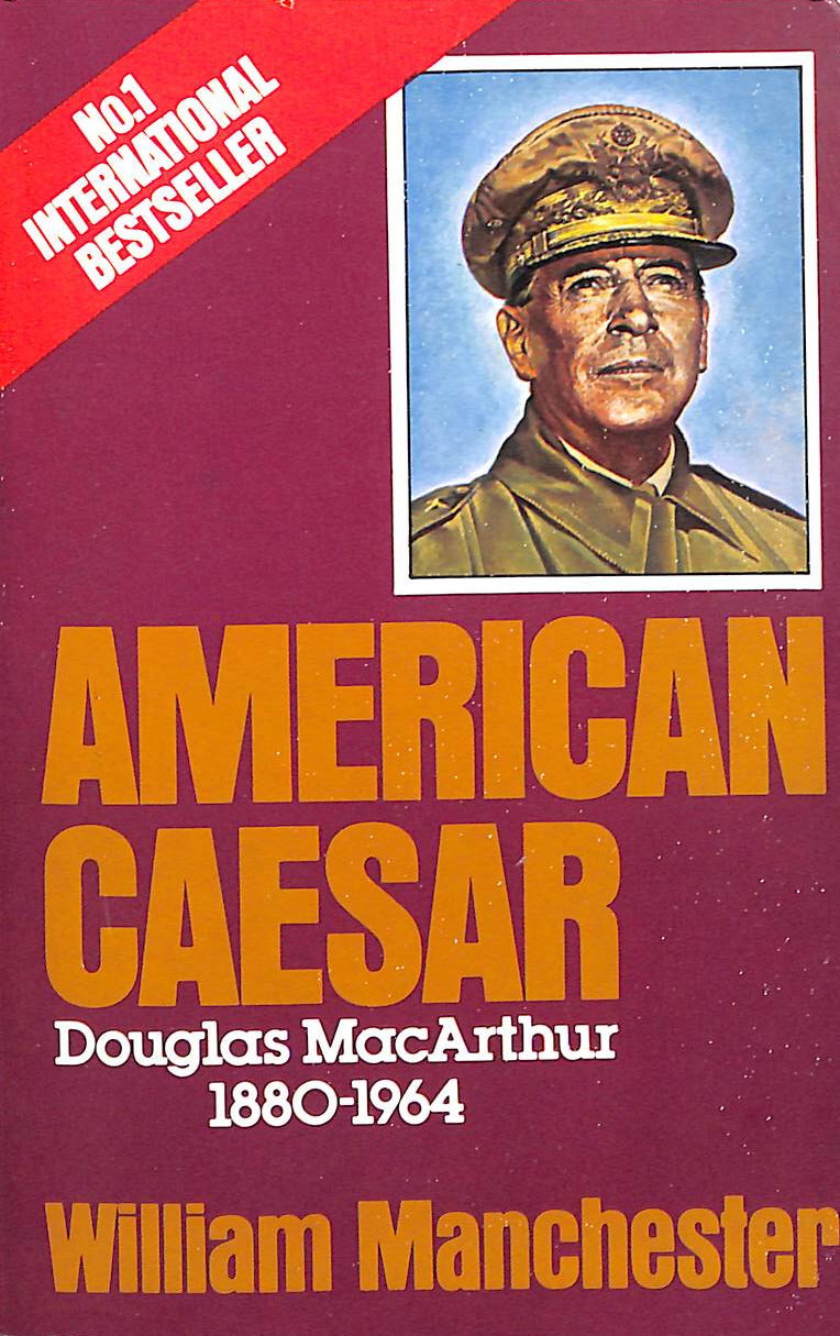 American Caesar, Douglas MacArthur 1880 - 1964