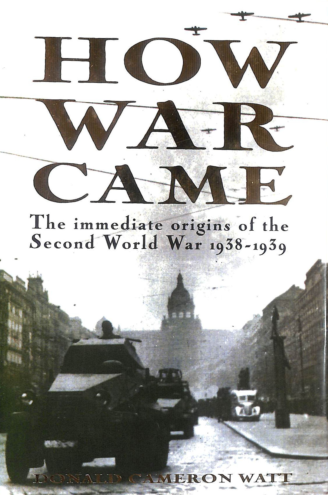How War Came: Immediate Origins of the Second World War, 1938-39