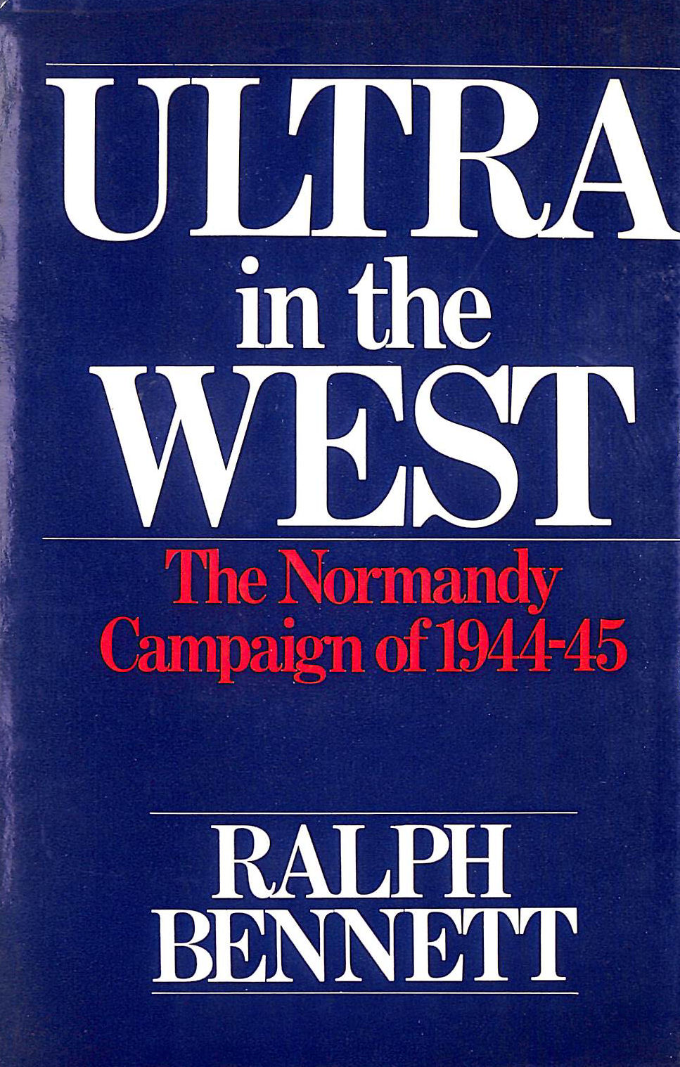 Ultra in the West: The Campaign of 1944-45