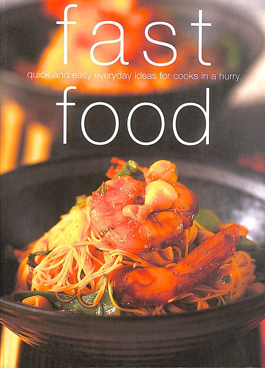Fast Food: Quick and Easy Everyday Ideas for Cooks in a Hurry