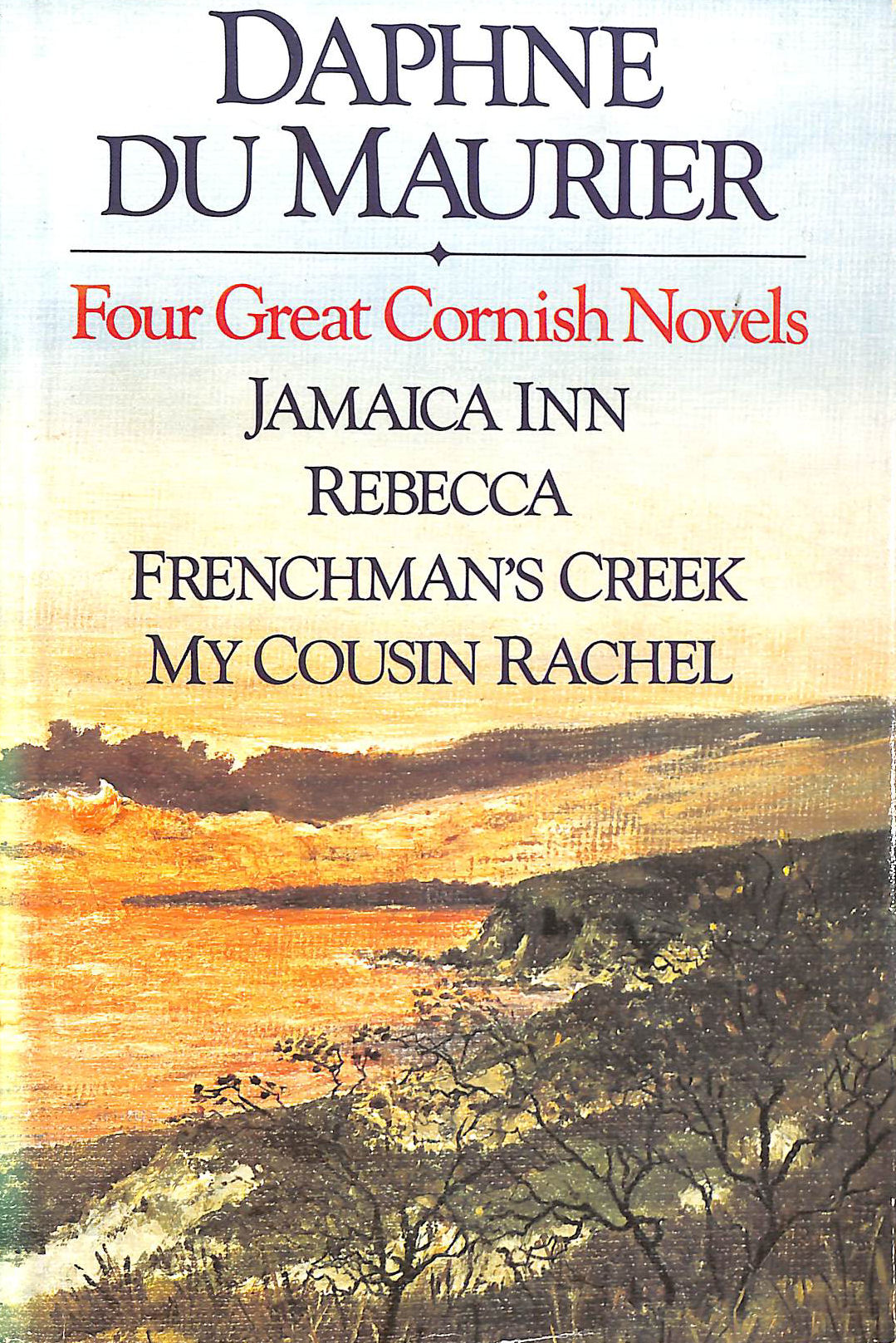 Four Great Cornish Novels: Jamaica Inn; Rebecca; Frenchman's Creek; My Cousin Rachel
