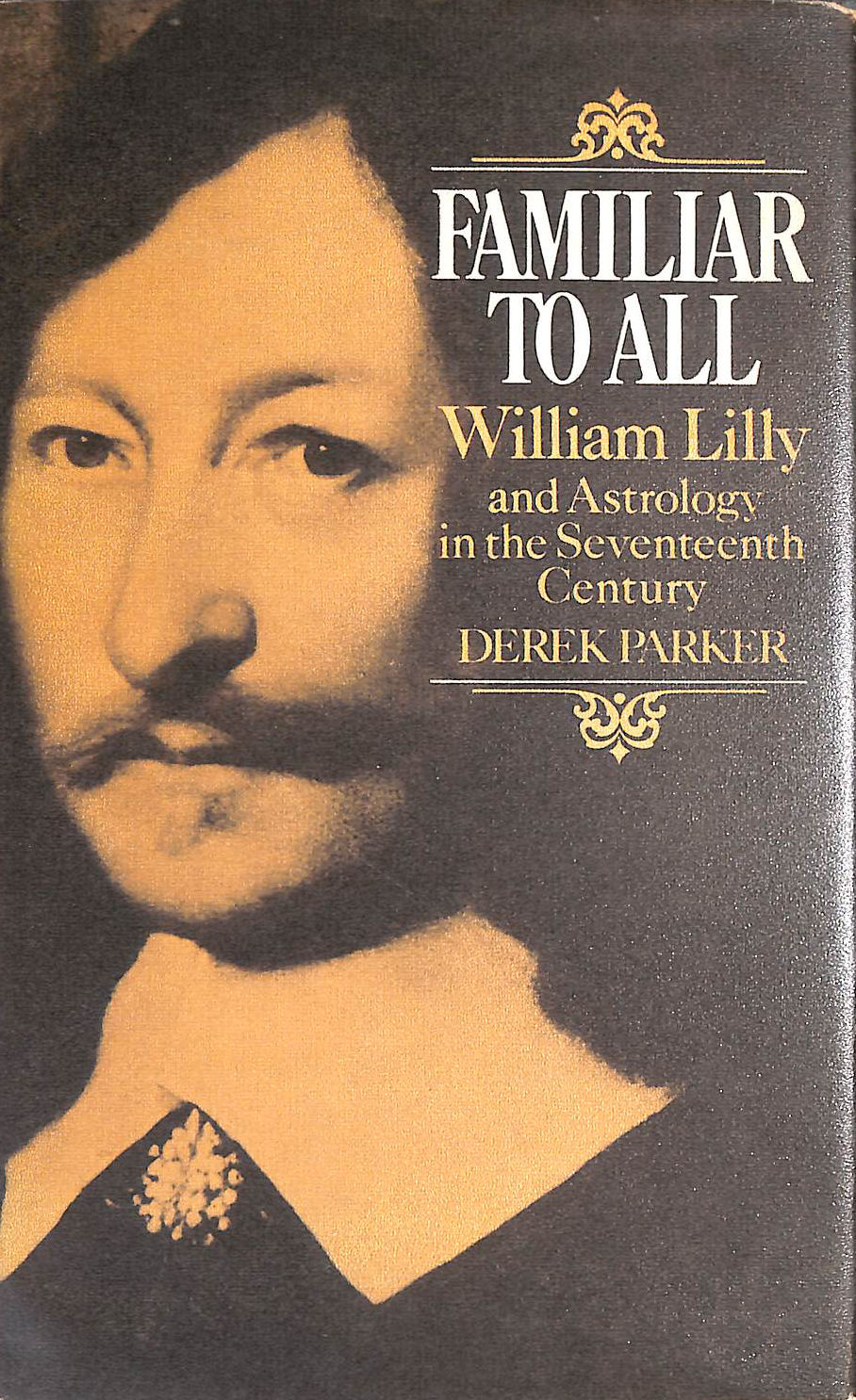 Familiar to All: William Lilly and Astrology in the Seventeenth Century