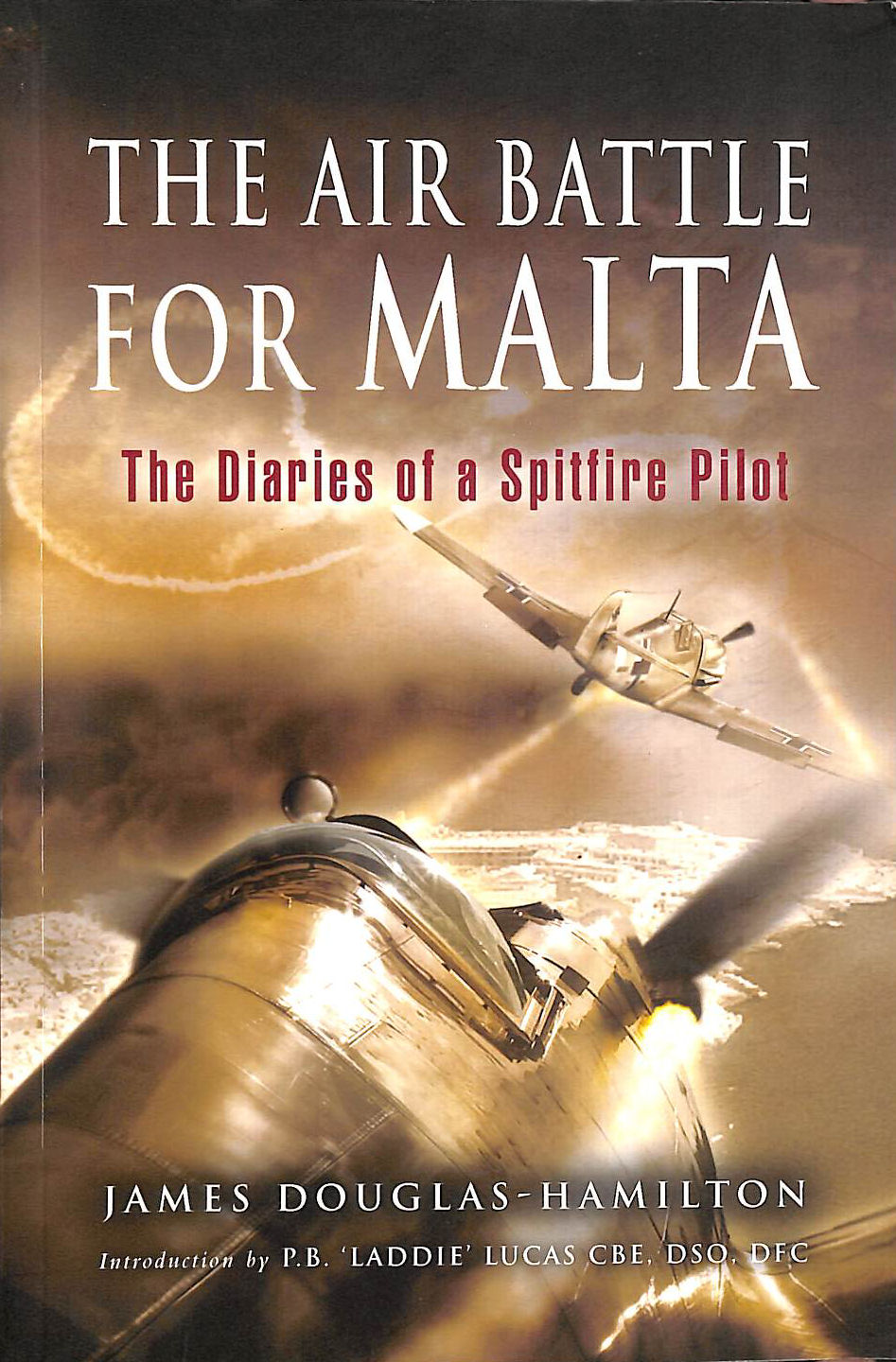 The Air Battle for Malta: The Diaries of a Spitfire Pilot