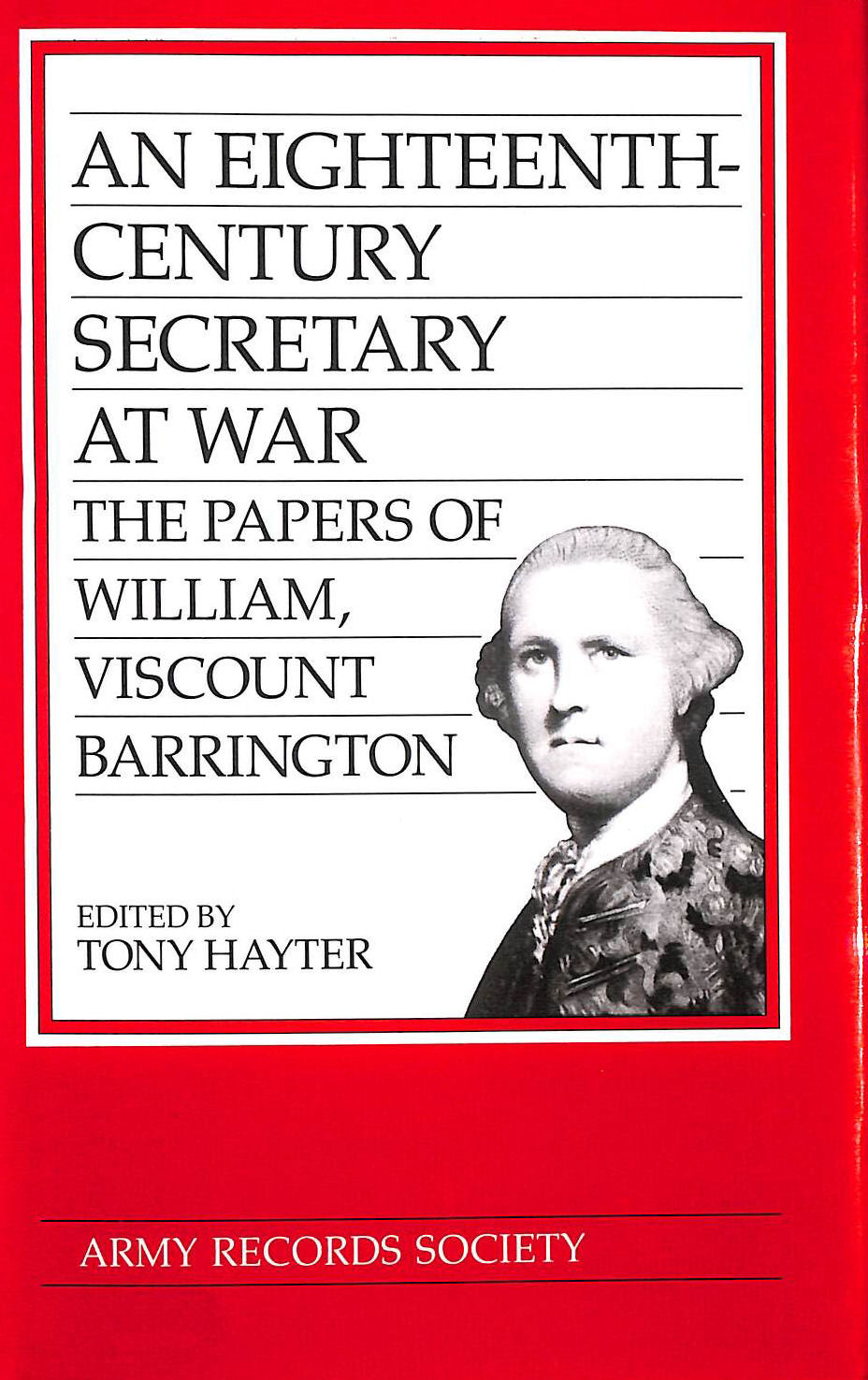 An Eighteenth-century Secretary at War: The Papers of William, Viscount Barrington