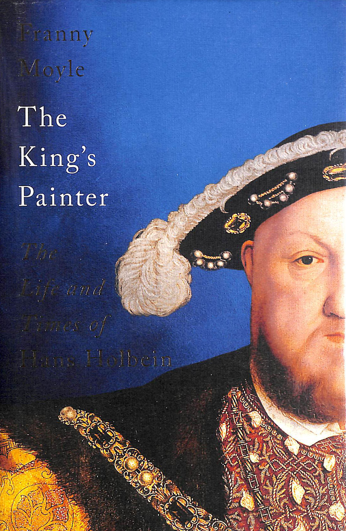 The King's Painter: The Life and Times of Hans Holbein