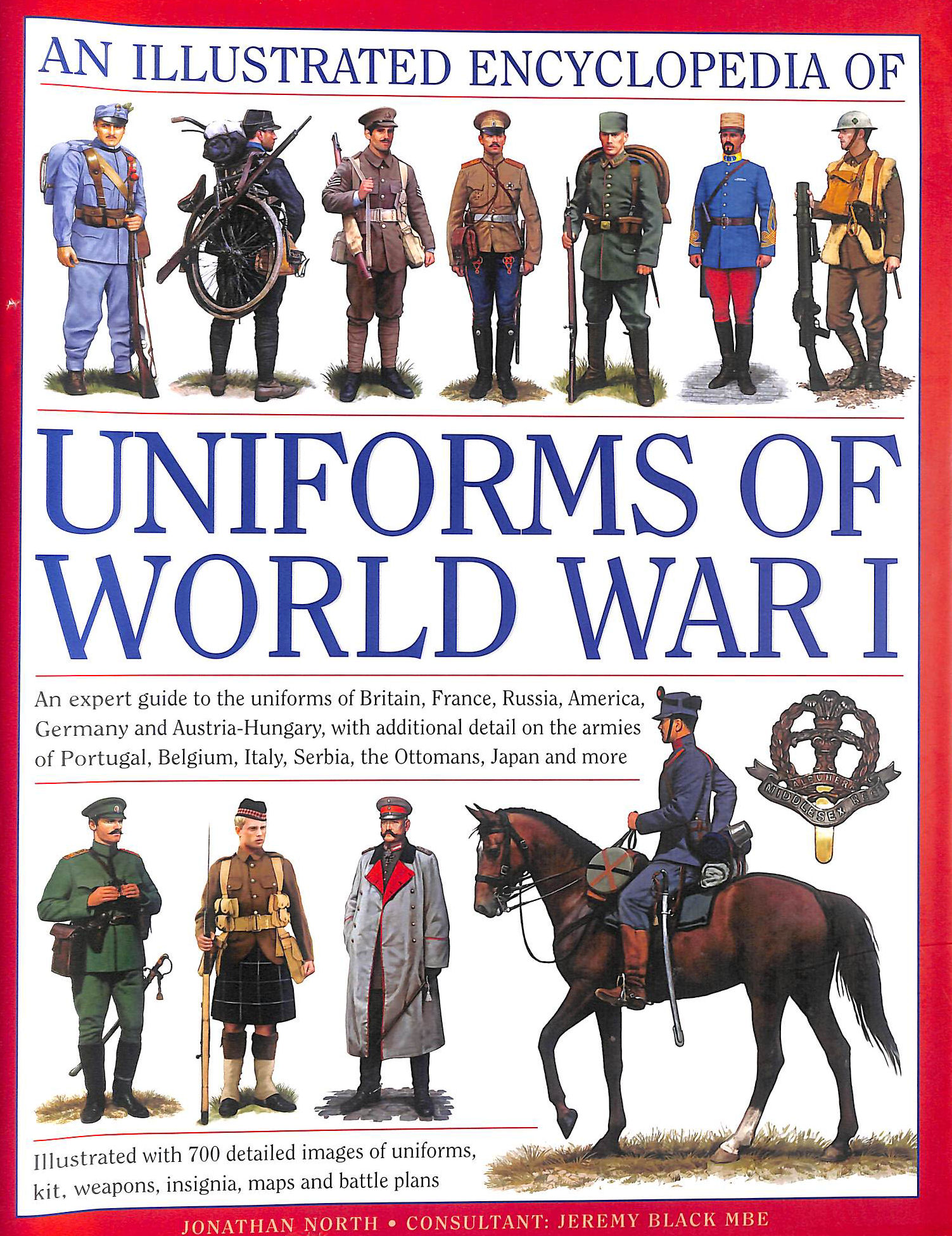 An Illustrated Encyclopedia of Uniforms of World War I: An Expert Guide to the Uniforms of Britain, France, Russia, America, Germany and . 650 Colour Illustrations (Military Uniforms)