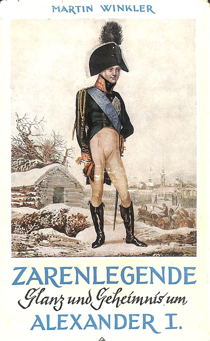 Zarenlegende. Glanz und Geheimnis um Alexander I.