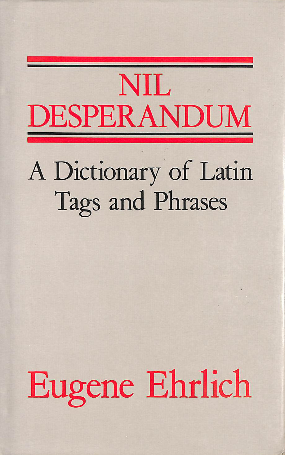 Nil Desperandum - Carpe Hunc Librum: Dictionary of Latin Tags and Useful Phrases