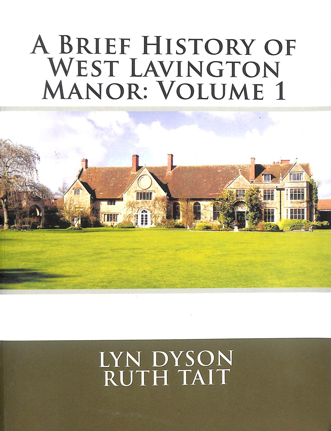 A Brief History of West Lavington Manor: Volume 1