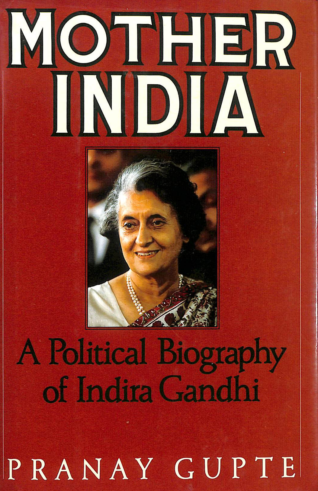 Mother India: Political Biography of Indira Gandhi