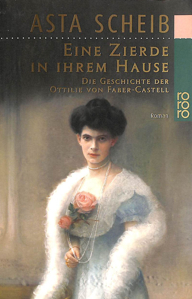 Eine Zierde in ihrem Hause: Die Geschichte der Ottilie von Faber-Castell
