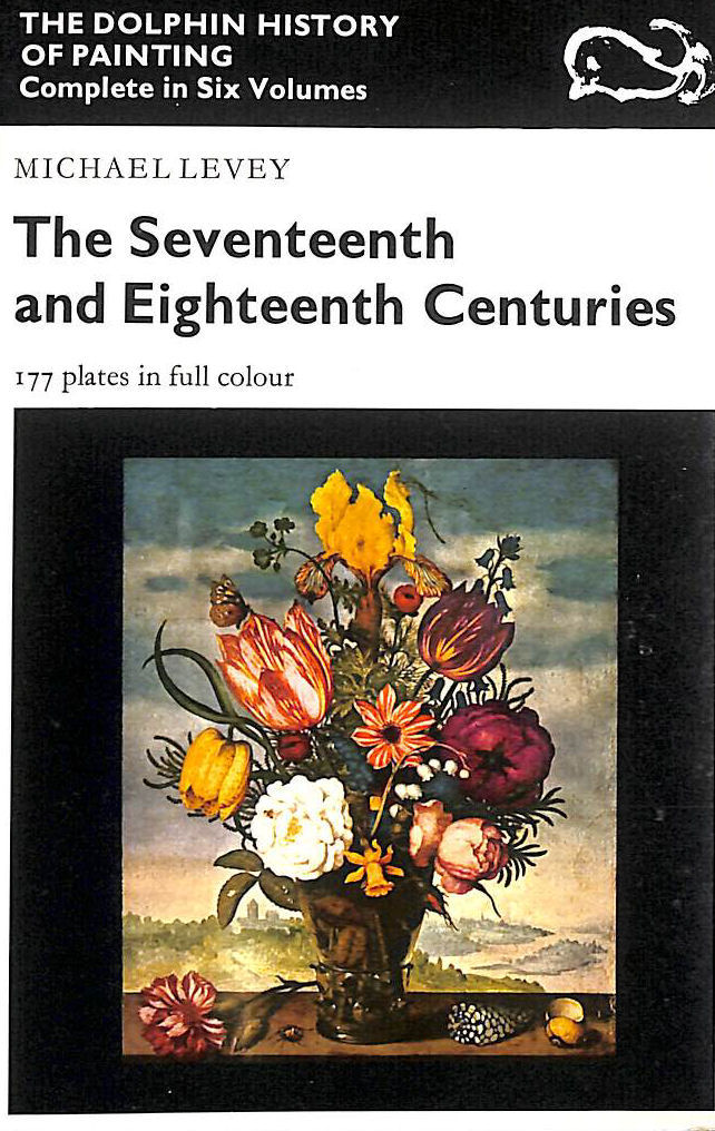 Dolphin History Of Painting: Seventeenth And Eighteenth Centuries Volume IV