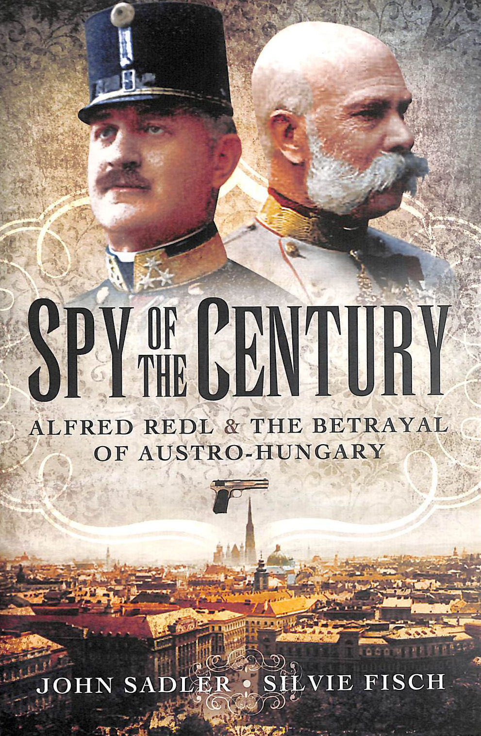Spy of the Century: Alfred Redl and the Betrayal of Austria-Hungary