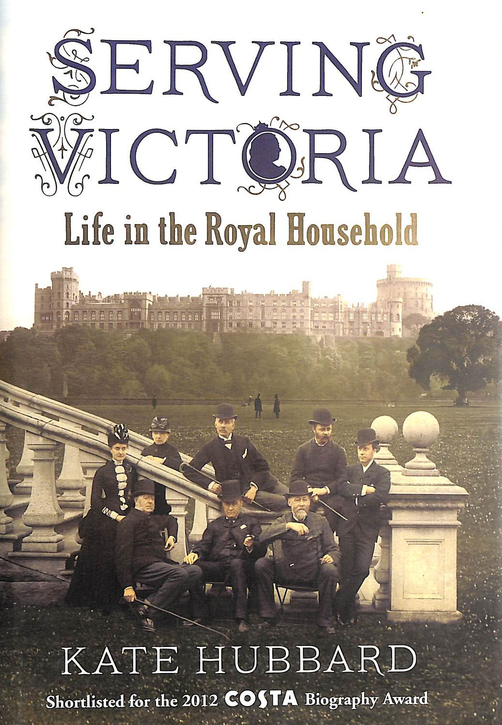 Serving Victoria: Life in the Royal Household