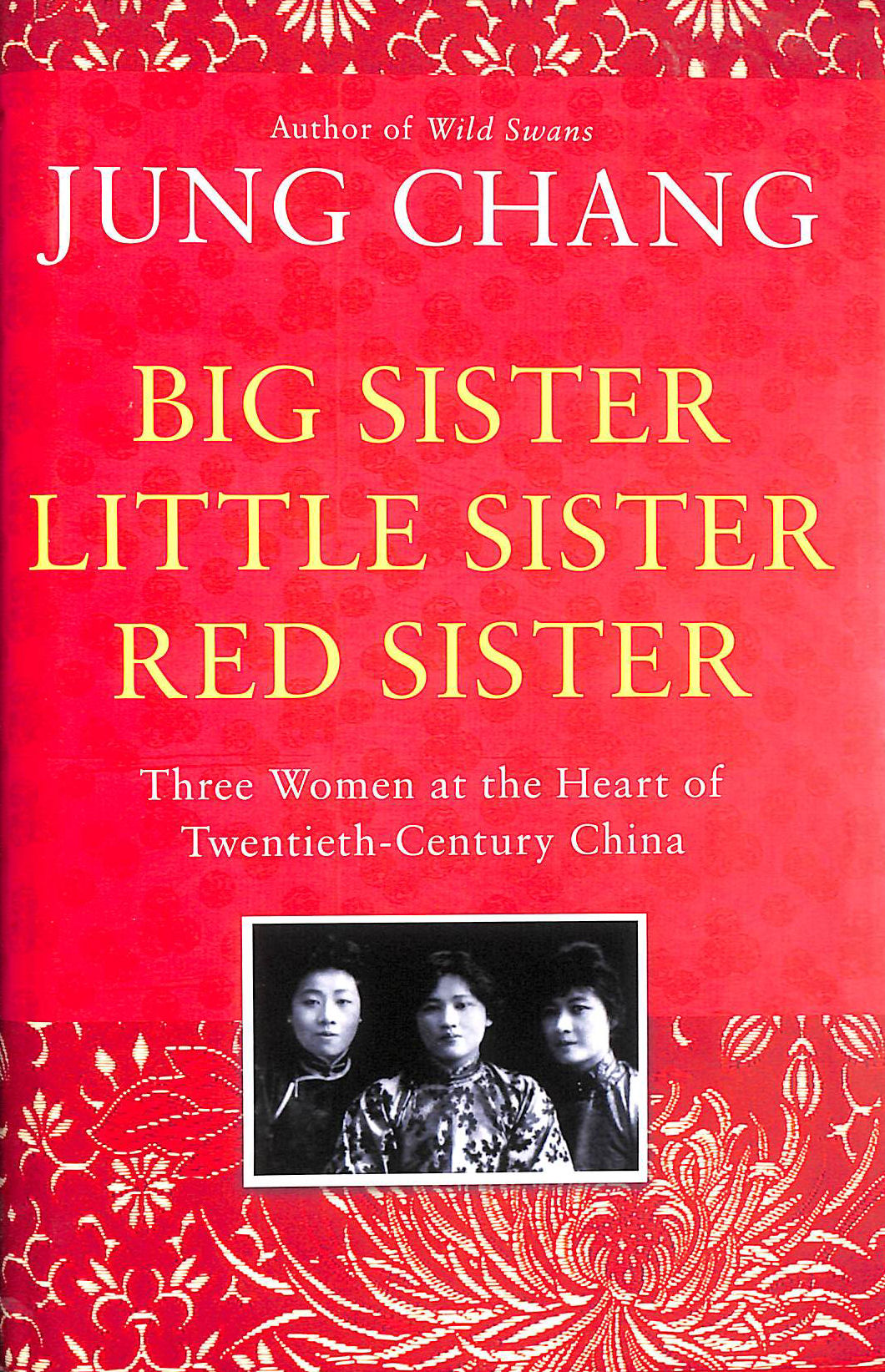 Big Sister, Little Sister, Red Sister: Three Women at the Heart of Twentieth-Century China