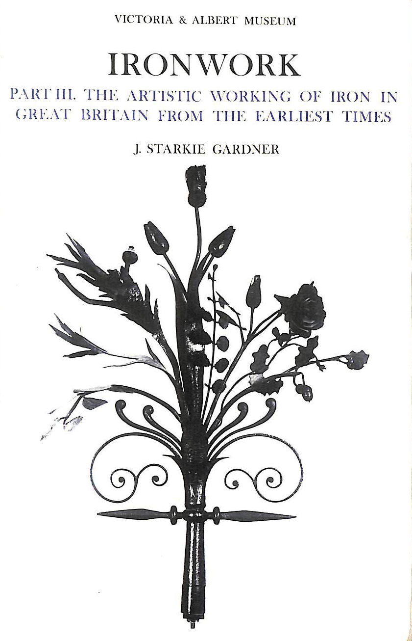 Ironwork Part III, The Artistic working of Iron in Great Britain from the earliest times