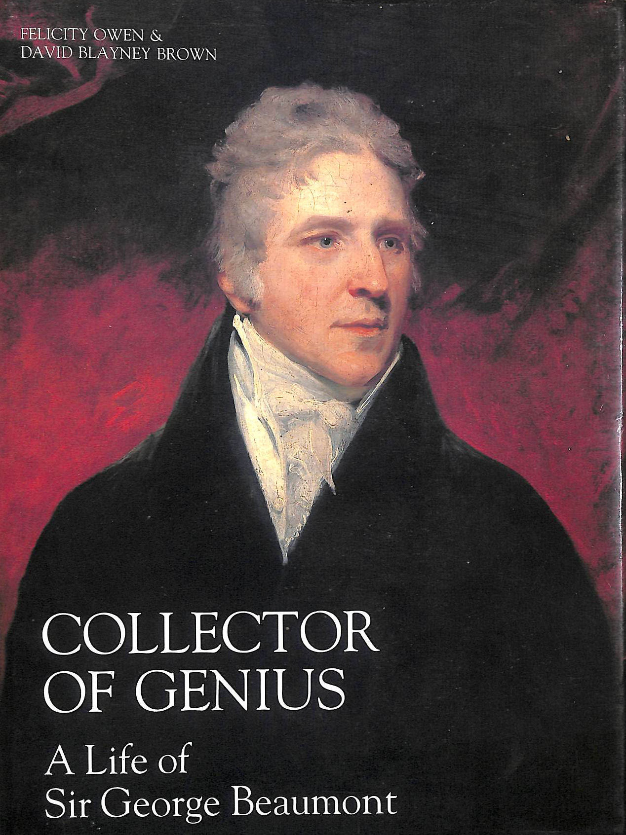 Collector of Genius, A Life of Sir George Beaumont