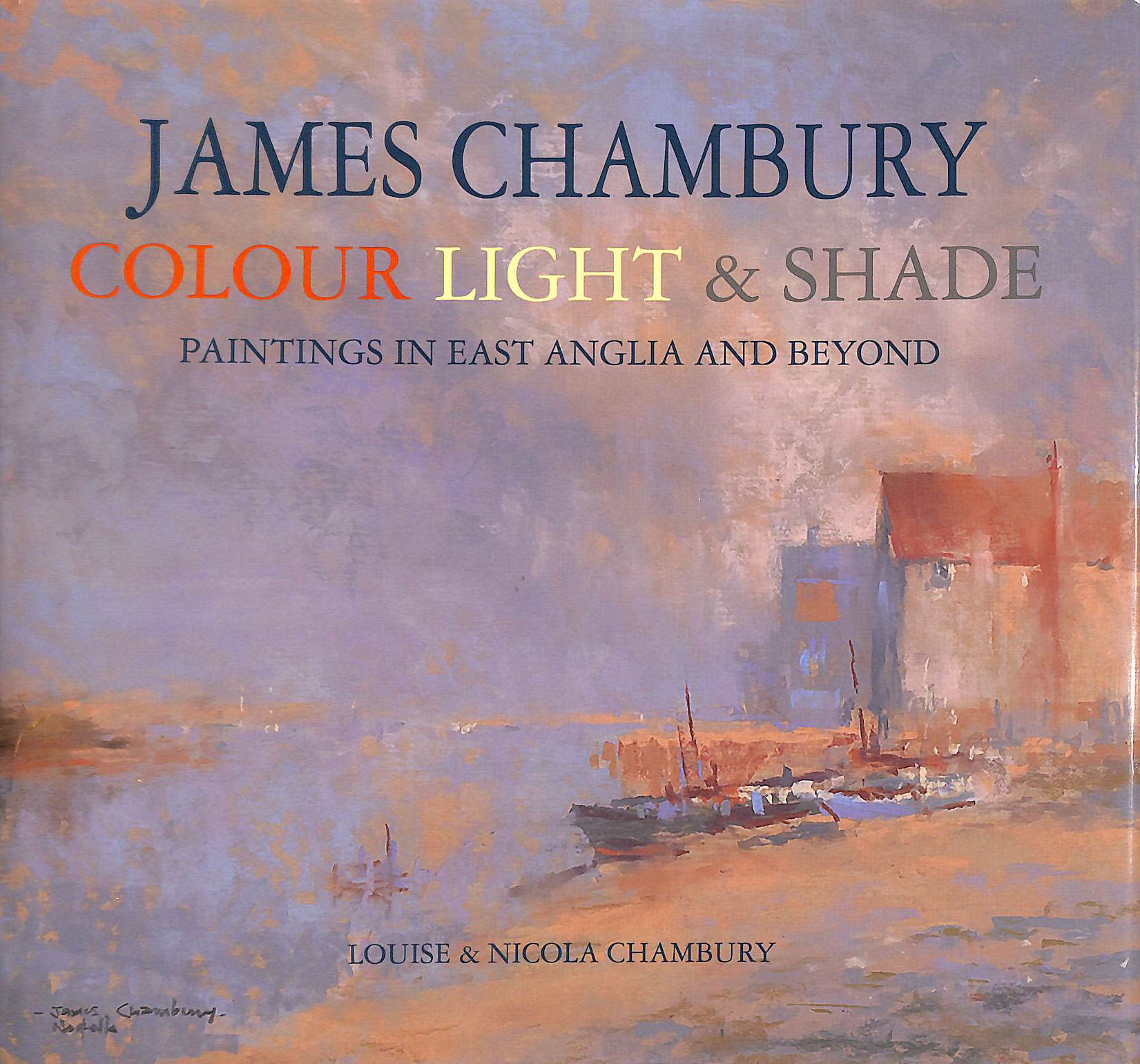 James Chambury - Colour, Light & Shade: Paintings in East Anglia and Beyond