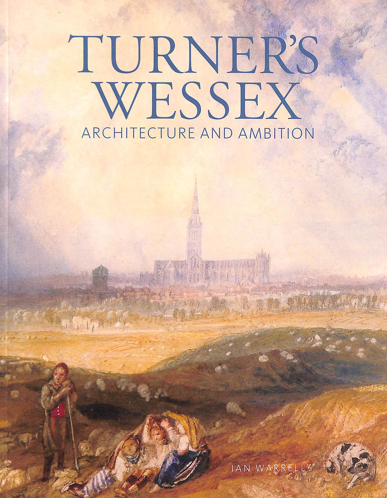 Turner's Wessex: Architecture and Ambition