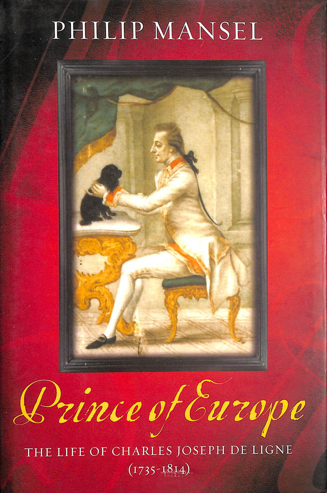 The Prince of Europe: The Life of Charles Joseph De Ligne (1735-1814)