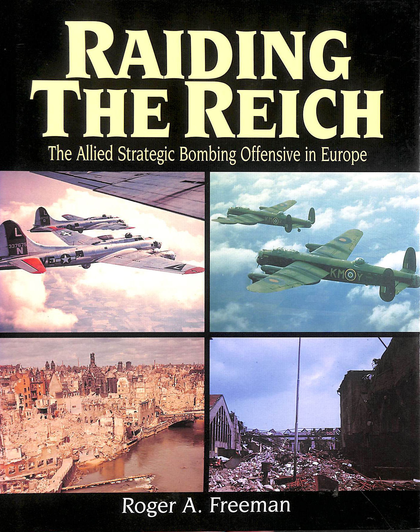 Raiding the Reich: The Allied Strategic Bombing Offensive in Europe