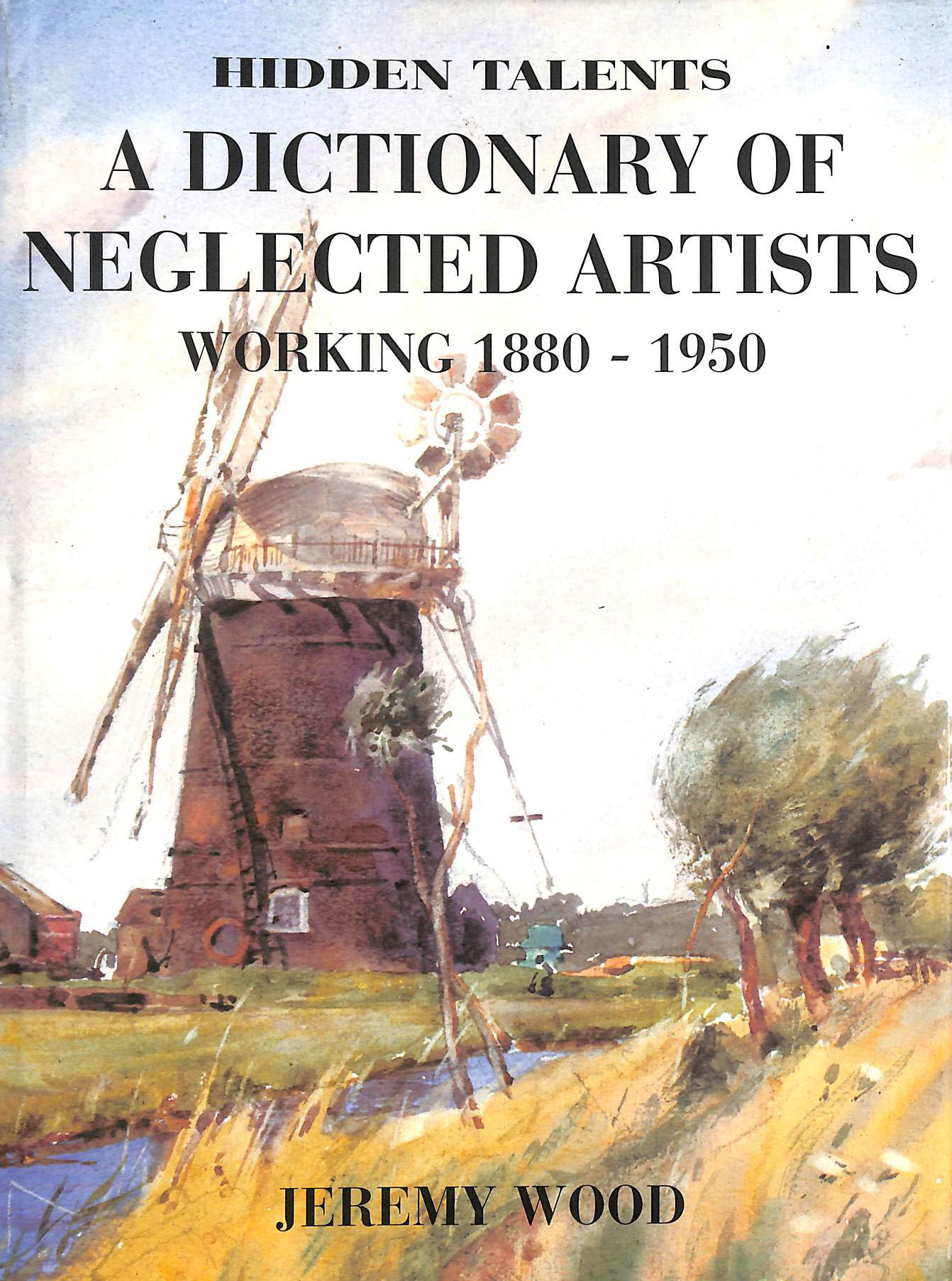 Hidden Talents: A Dictionary of Neglected Artists Working 1880-1950