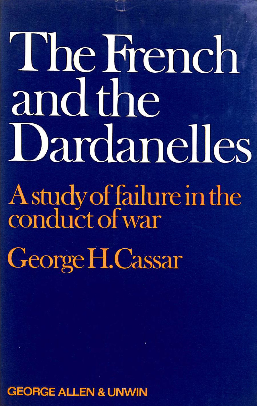 French and the Dardanelles: A Study of Failure in the Conduct of War