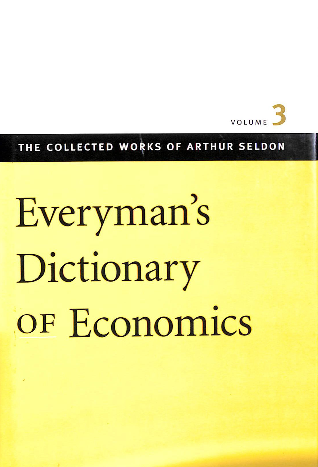 Everyman's Dictionary of Economics: v. 3 (Collected Works of Arthur Seldon)