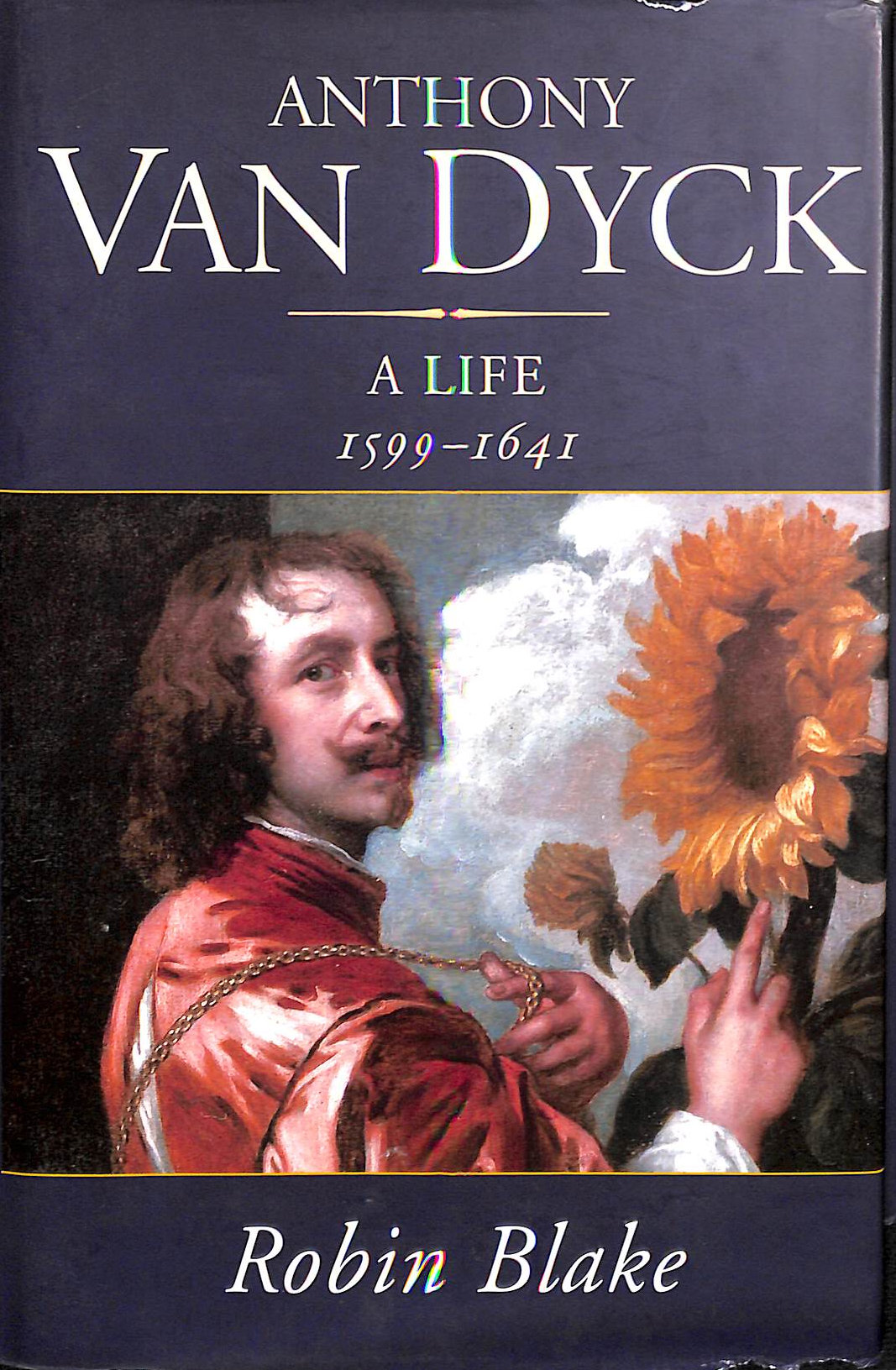 Anthony Van Dyck: A Life 1599-1641
