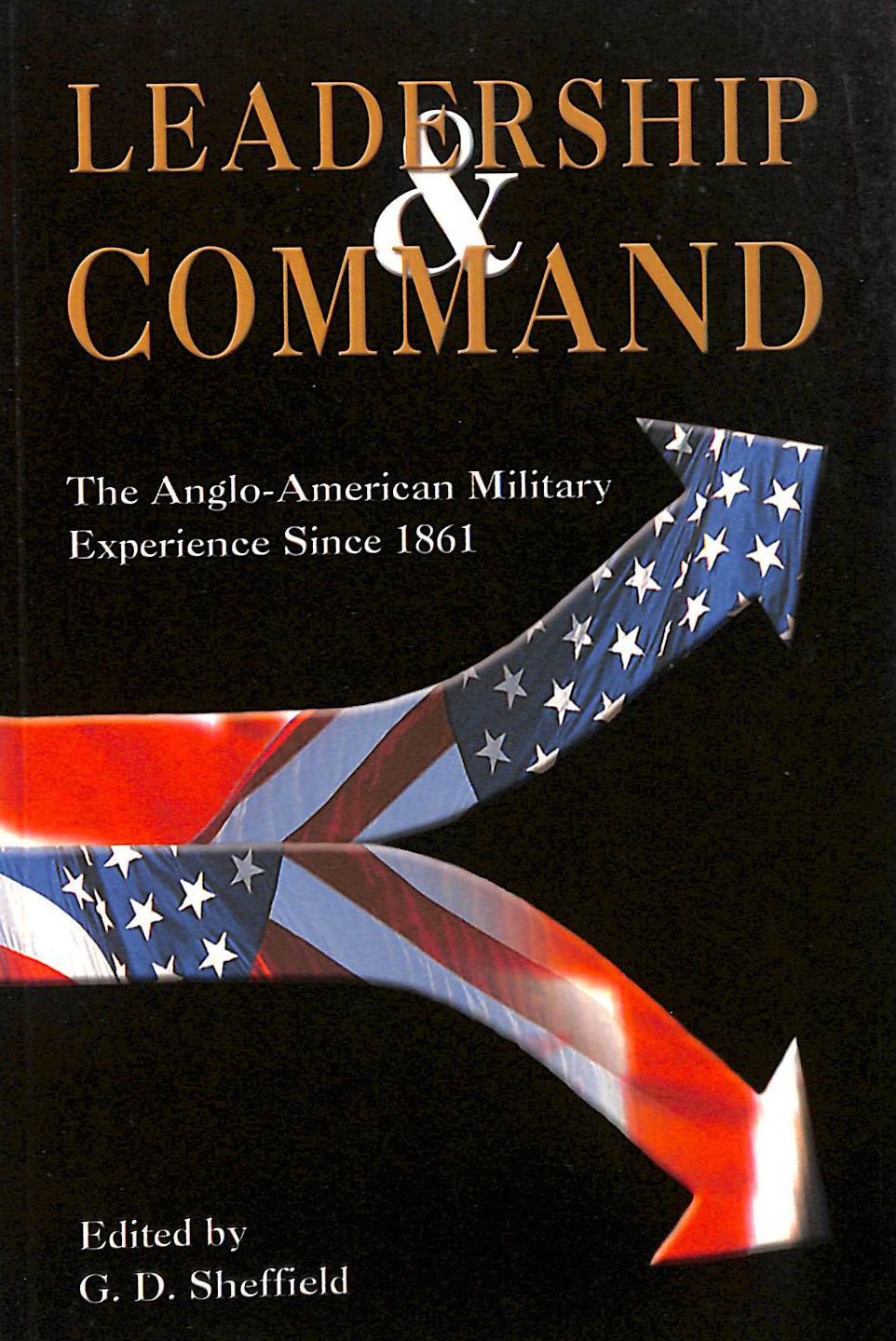 Leadership and Command: Anglo-American Military Experience Since 1861