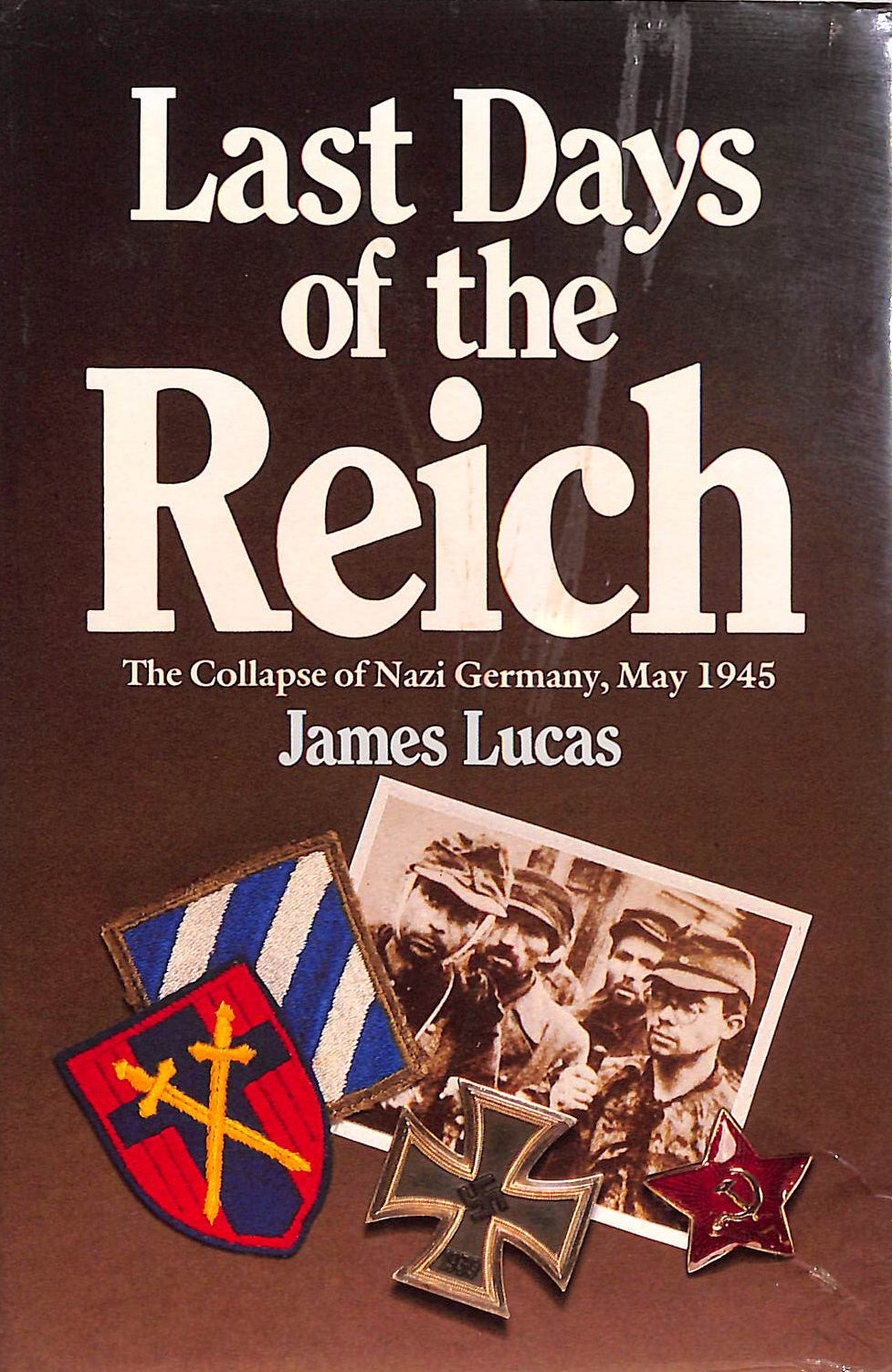 Last Days of the Third Reich: The Collapse of Nazi Germany, May 1945