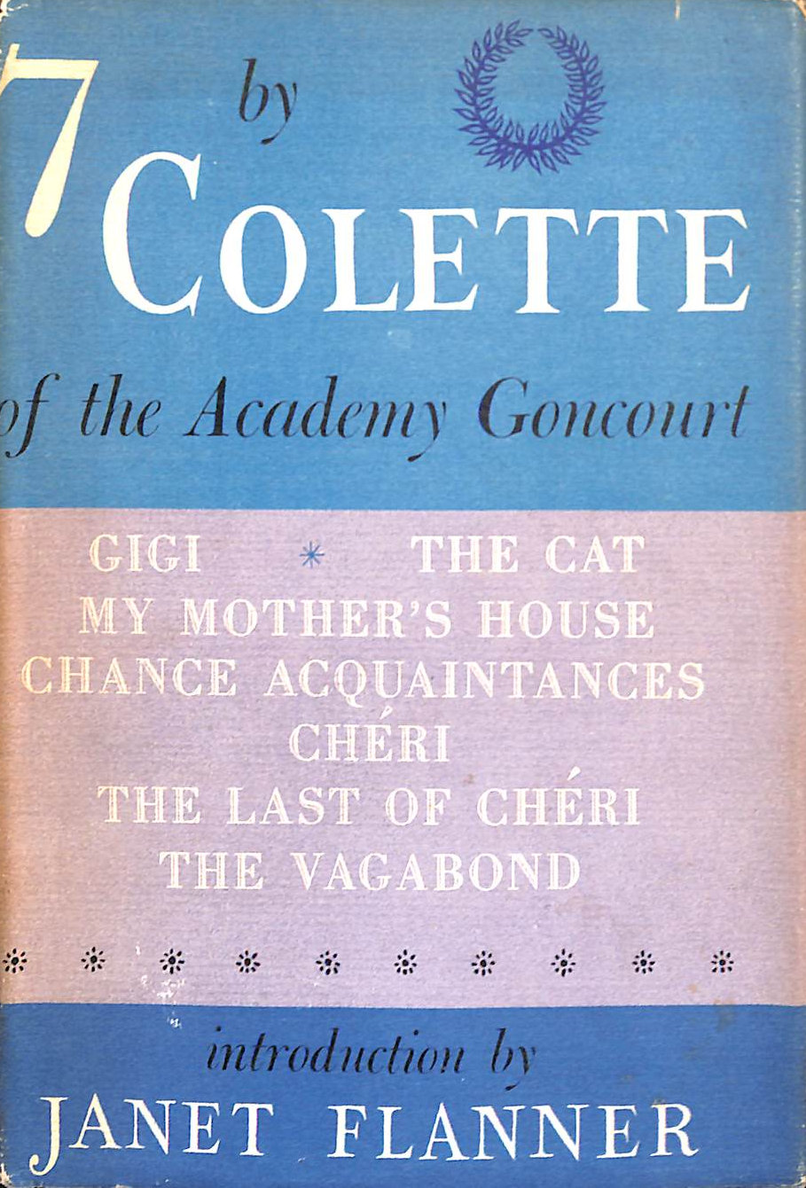 7 By Colette of the Academy Goncourt: Includes Gigi, the Cat, Cheri