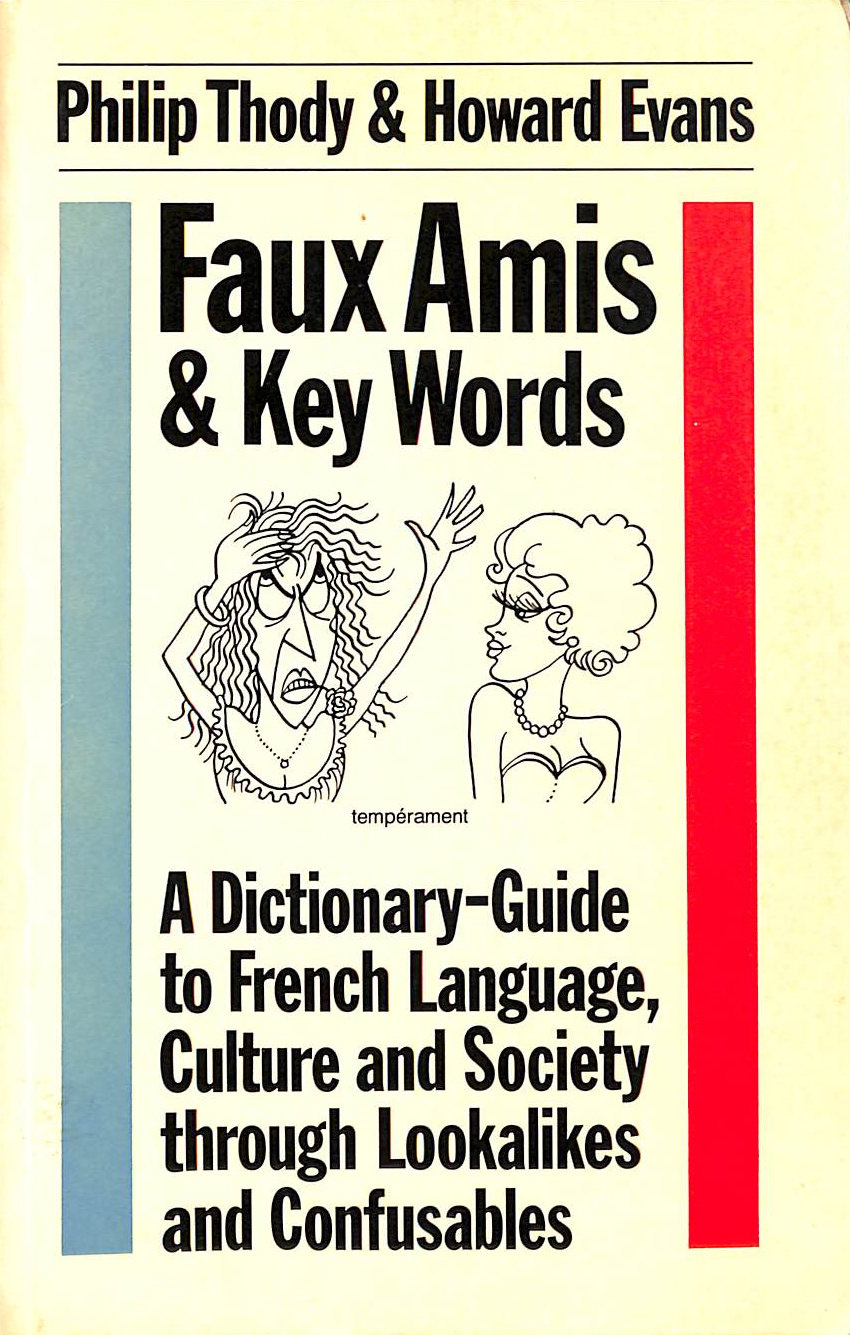 Faux Amis & Key Words: Dictionary-guide to French Language, Culture, Society