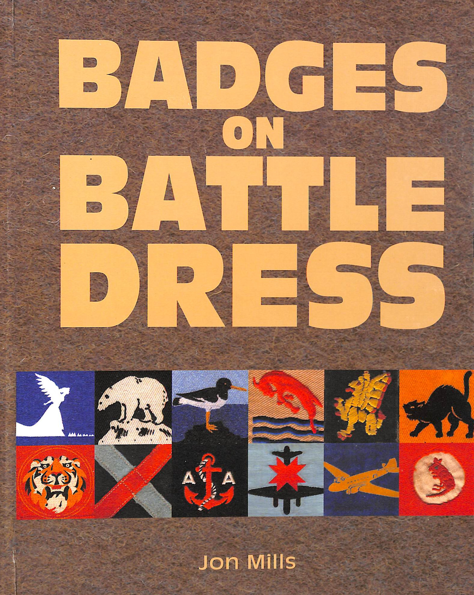 Badges on Battle Dress: Cloth Insignia Britain's Armed Forces 1939-67 Vol I