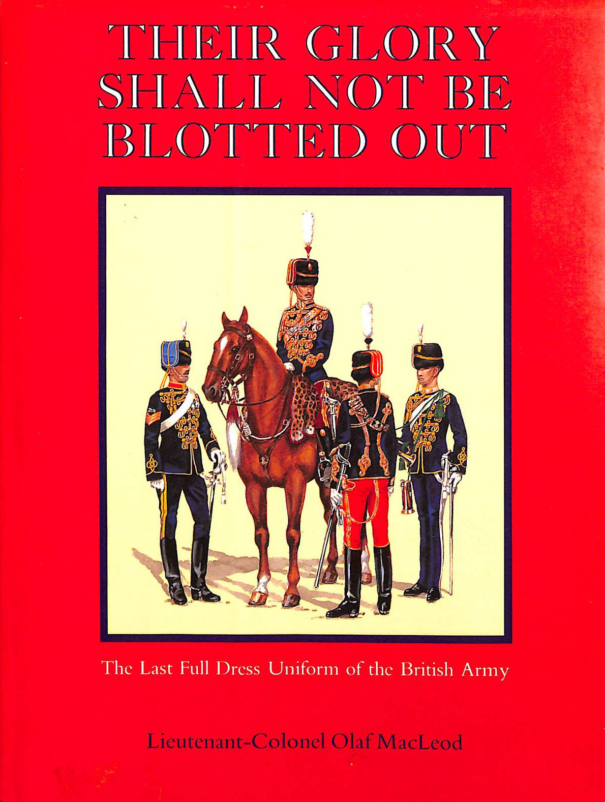 Their Glory Shall Not Be Blotted Out Last Full Dress Uniform of British Army