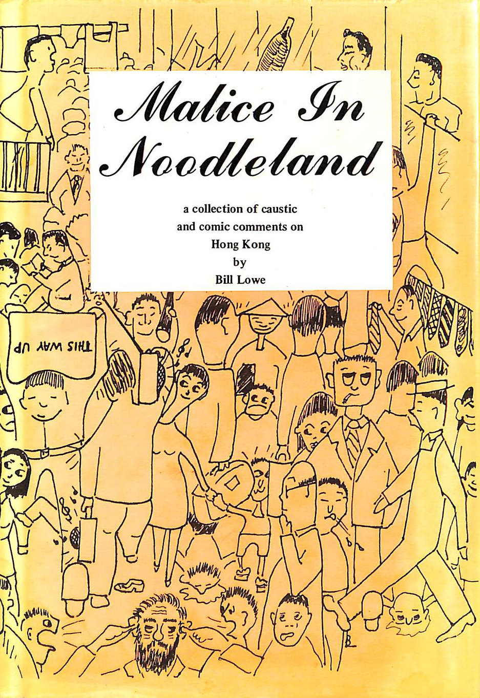 Malice in Noodleland: a collection of caustic and comic coments on Hong Kong