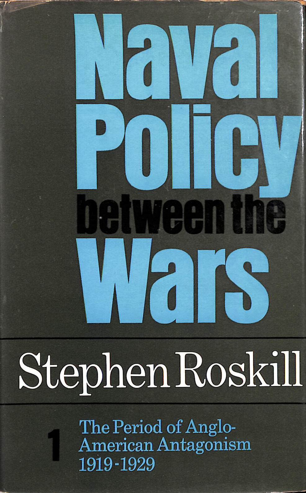 Naval Policy between the wars, volume I: Anglo-American antagonism 1919-1929