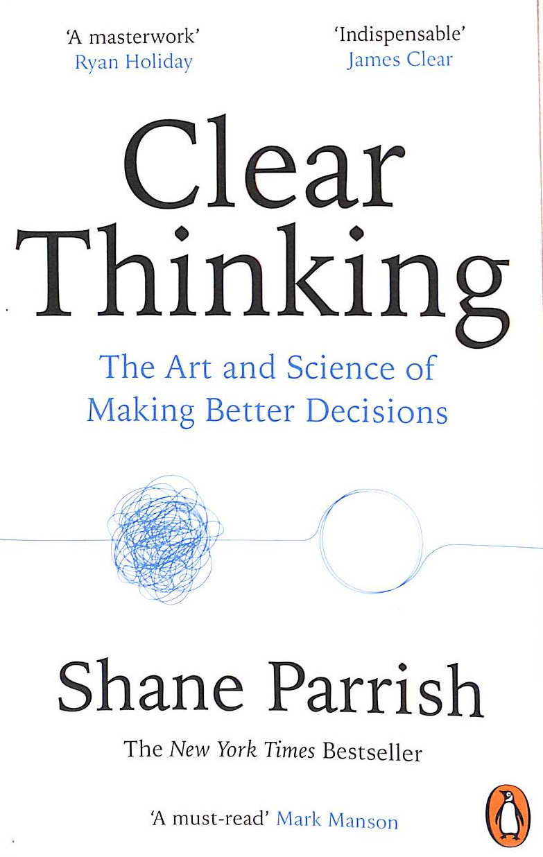 Clear Thinking: The Art and Science of Making Better Decisions