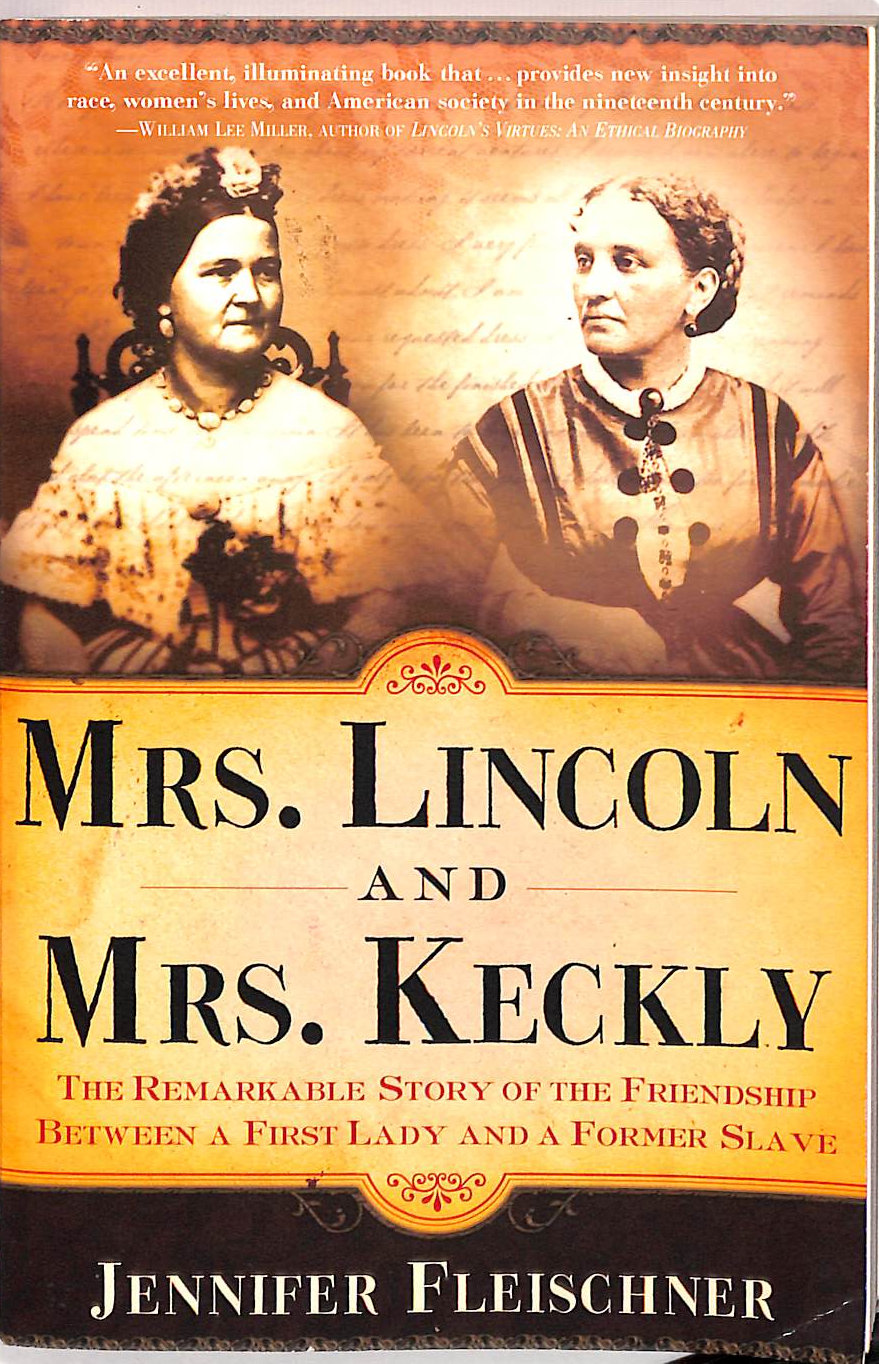 Mrs Lincoln & Mrs Keckly: Friendship Between a First Lady & a Former Slave