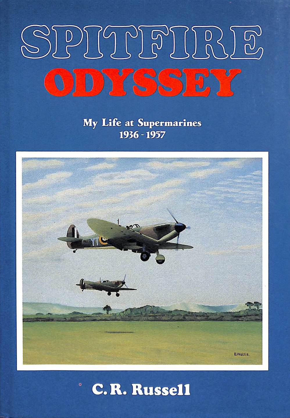 Spitfire Odyssey: My Life at Supermarines, 1936-57