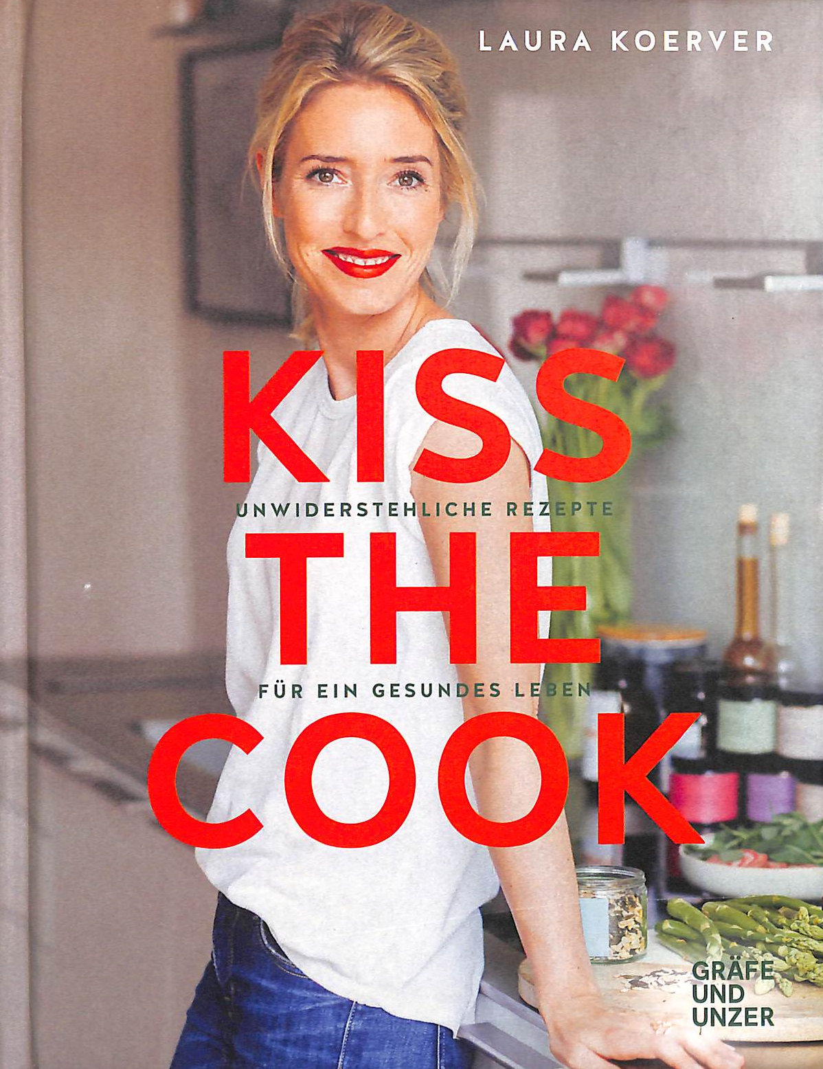 Kiss the Cook: Unwiderstehliche Rezepte fr ein gesundes Leben
