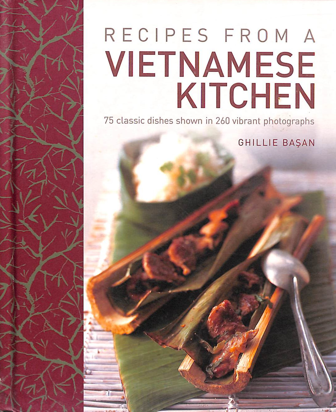 Recipes from a Vietnamese Kitchen: 75 Classic Dishes 260 Vibrant Photographs