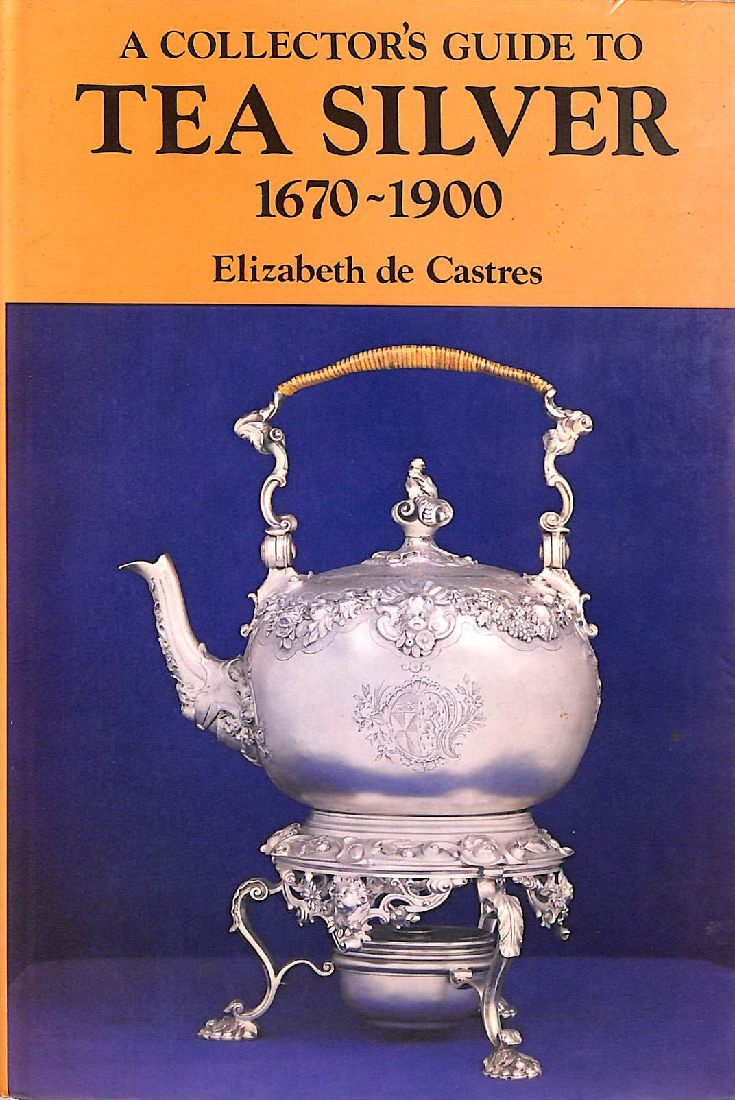 A Collector's Guide to Tea Silver, 1670-1900